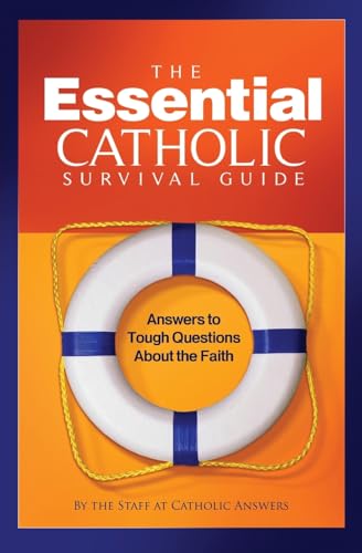 The Essential Catholic Survival Guide: Answers to Tough Questions about the Faith