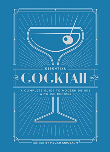 The Essential Cocktail Book: A Complete Guide to Modern Drinks with 150 Recipes The Essential Cocktail Book: A Complete Guide to Modern Drinks with 150 Recipes von Ten Speed Press
