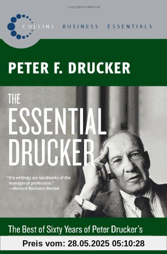 The Essential Drucker: The Best of Sixty Years of Peter Drucker's Essential Writings on Management (Collins Business Essentials)