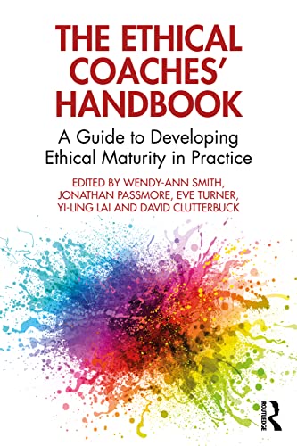 The Ethical Coaches’ Handbook: A Guide to Developing Ethical Maturity in Practice von Routledge