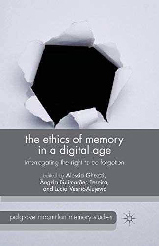 The Ethics of Memory in a Digital Age: Interrogating the Right to be Forgotten (Palgrave Macmillan Memory Studies) von MACMILLAN