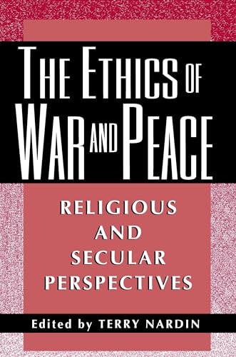 The Ethics of War and Peace: Religious and Secular Perspectives (Ethikon Series in Comparative Ethics) (Ethikon Seires)