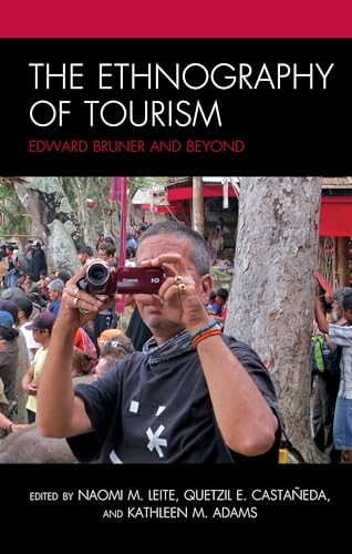 The Ethnography of Tourism: Edward Bruner and Beyond (Anthropology of Tourism: Heritage, Mobility, and Society) von Lexington Books