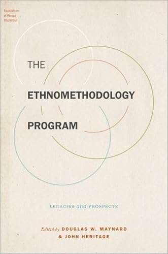 The Ethnomethodology Program: Legacies and Prospects (Foundations of Human Interaction)
