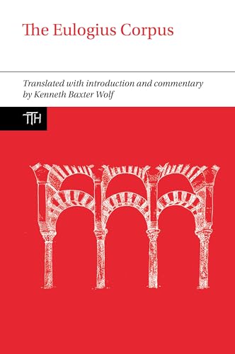 The Eulogius Corpus (Translated Texts for Historians, 71, Band 71)