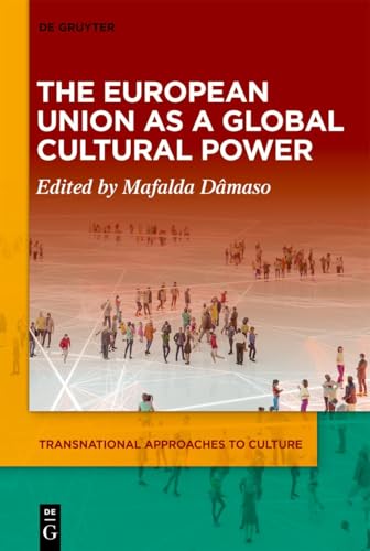 The European Union as a Global Cultural Power (Transnational Approaches to Culture, 2) von De Gruyter