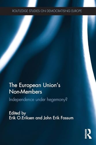 The European Union's Non-Members: Independence under hegemony? (Routledge Studies on Democratising Europe) (Routledge Studies on Democratising Europe, 11, Band 11) von Routledge