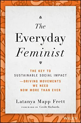 The Everyday Feminist: The Key to Sustainable Social Impact Driving Movements We Need Now More...