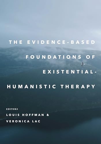 The Evidence-Based Foundations of Existential-Humanistic Therapy The Evidence-Based Foundations of Existential-Humanistic Therapy von American Psychological Association