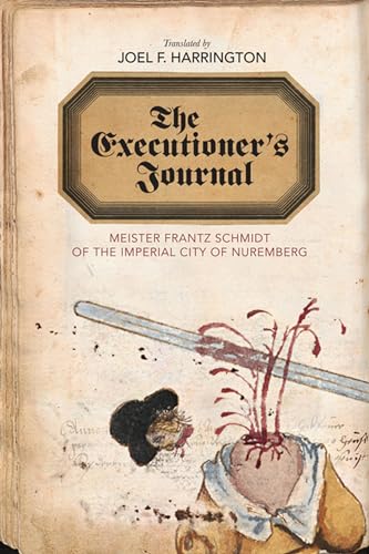 The Executioner's Journal: Meister Frantz Schmidt of the Imperial City of Nuremberg (Studies in Early Modern German History)