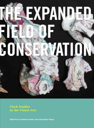 The Expanded Field of Conservation (Clark Studies in the Visual Arts) von Yale University Press