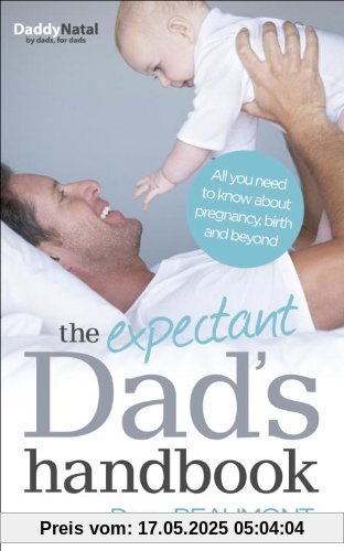 The Expectant Dad's Handbook: All You Need to Know About Pregnancy, Birth and Beyond