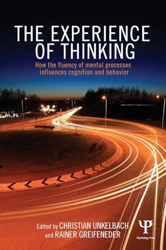 The Experience of Thinking: How the Fluency of Mental Processes Influences Cognition and Behaviour von Psychology Press