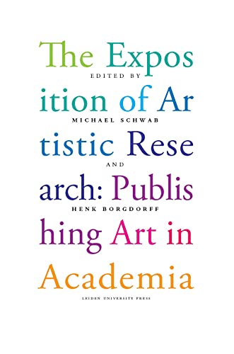 The Exposition of Artistic Research: Publishing Art in Academia von Leiden University Press