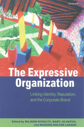 The Expressive Organization: Linking Identity, Reputation, and the Corporate Brand von Oxford University Press