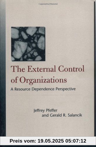 The External Control of Organizations: A Resource Dependence Perspective: (Stanford Business Classics)