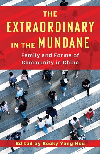 The Extraordinary in the Mundane: Family and Forms of Community in China von Columbia University Press