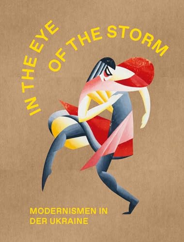 The Eye of the Storm. Modernismen in der Ukraine: Belvedere, Wien von König, Walther