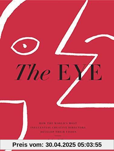 The Eye: How the Worlds Most Influential Creative Directors Develop Their Vision
