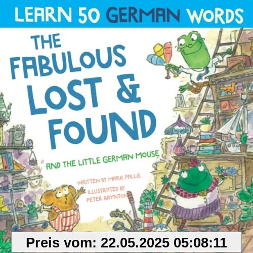 The Fabulous Lost and Found and the little German mouse: German for kids book. A heartwarming & fun German English children's book to teach kids 50 ... the Story Powered Language learning method)