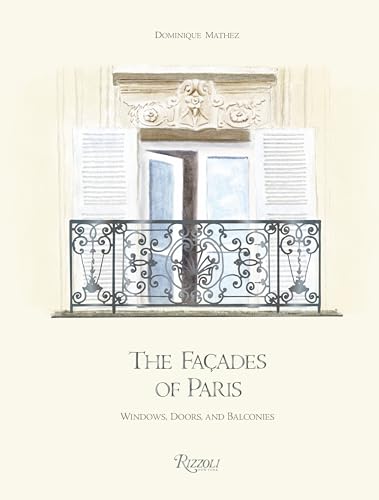 The Façades of Paris: Windows, Doors, and Balconies von Rizzoli