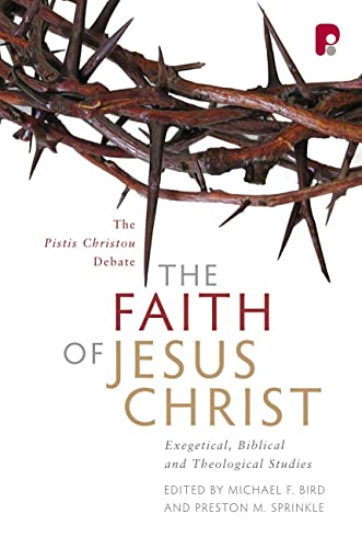 The Faith of Jesus Christ: The Pistis Christou Debate : Exegetical, Biblical, and Theological Studies The Faith of Jesus Christ: The Pistis Christou Debate : Exegetical, Biblical, and Theological Studies