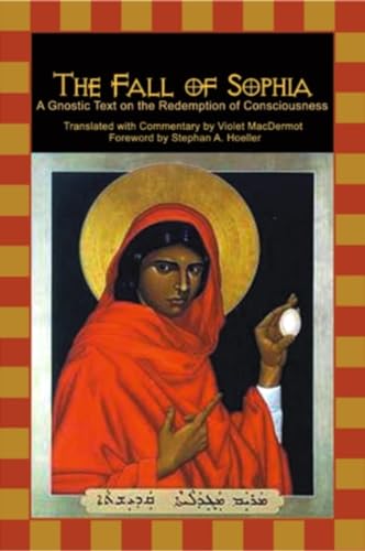 The Fall of Sophia: A Gnostic Text on the Redemption of Universal Consciousness