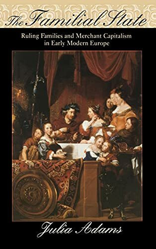 The Familial State: Ruling Families And Merchant Capitalism In Early Modern Europe (The Wilder...