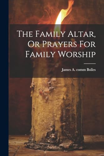 The Family Altar, Or Prayers For Family Worship von Legare Street Press