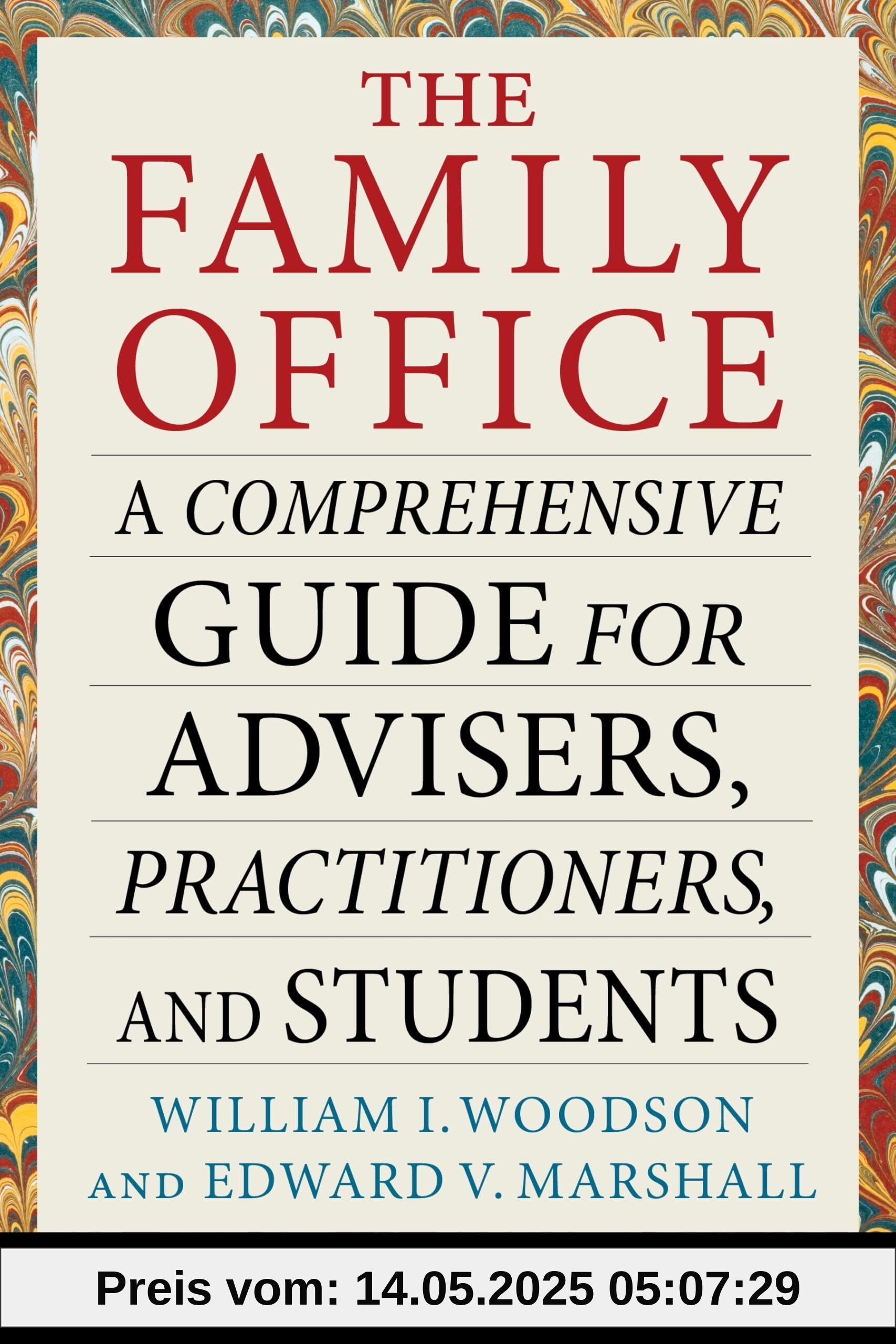 The Family Office: A Comprehensive Guide for Advisers, Practitioners, and Students (Heilbrunn Center for Graham & Dodd Investing)