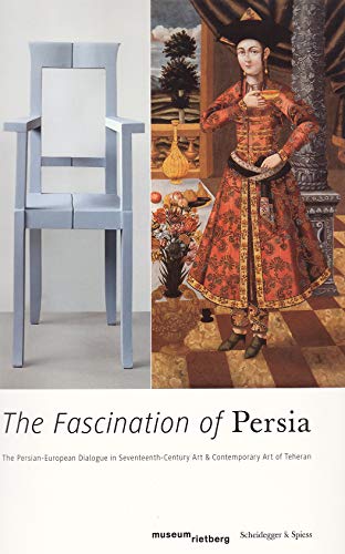 The Fascination of Persia: The Persian-European Dialogue in Seventeenth-Century Art and Contemporary Art of Teheran