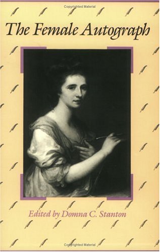 The Female Autograph: Theory and Practice of Autobiography from the Tenth to the Twentieth Century von University of Chicago Press