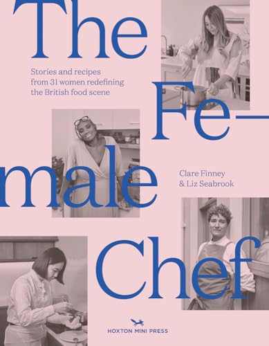 The Female Chef: Stories and Recipes from 31 Women Redefining the British Food Scene von Hoxton Mini Press