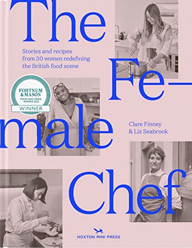 The Female Chef: Stories and Recipes from 31 Women Redefining the British Food Scene