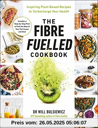 The Fibre Fuelled Cookbook: Inspiring Plant-Based Recipes to Turbocharge Your Health