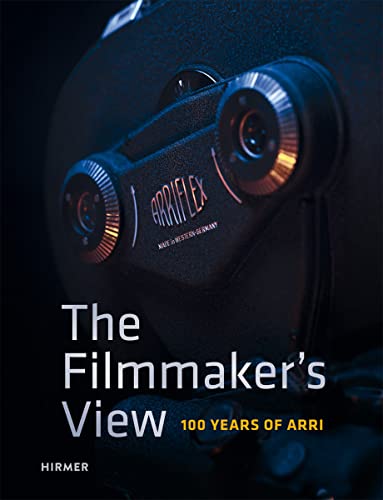 The Filmmaker's View: 100 Years of ARRI von Hirmer Verlag GmbH