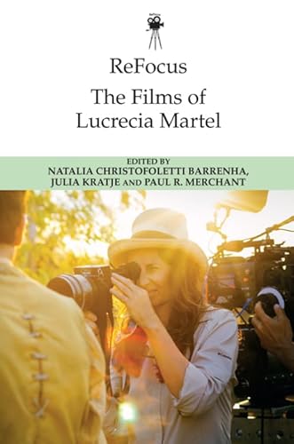 The Films of Lucrecia Martel (Refocus: the International Directors) von Edinburgh University Press