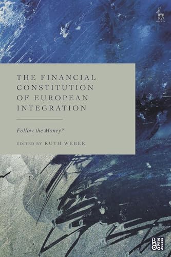 The Financial Constitution of European Integration: Follow the Money? von Hart Publishing