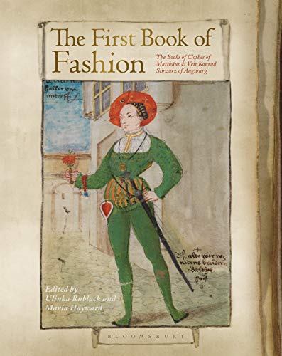 The First Book of Fashion: The Book of Clothes of Matthaeus and Veit Konrad Schwarz of Augsburg von Bloomsbury Visual Arts