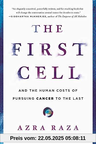 The First Cell: And the Human Costs of Pursuing Cancer to the Last