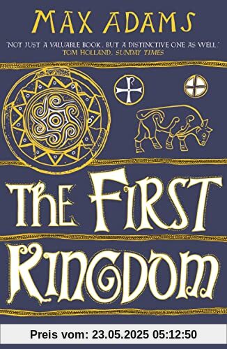 The First Kingdom: Britain in the Age of Arthur