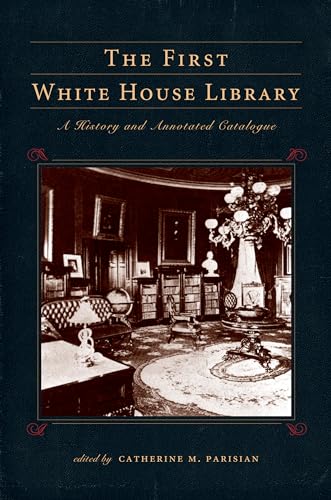 The First White House Library: A History and Annotated Catalogue (Penn State Series in the History of the Book) von Penn State University Press