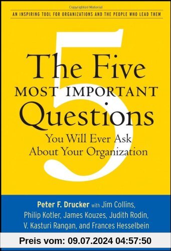 The Five Most Important Questions You Will Ever Ask About Your Organization (J-B Leader to Leader Institute/Pf Drucker Foundation)