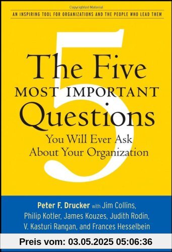 The Five Most Important Questions You Will Ever Ask About Your Organization (J-B Leader to Leader Institute/Pf Drucker Foundation)