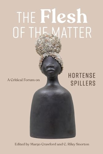 Flesh of the Matter: A Critical Forum on Hortense Spillers von Vanderbilt University Press