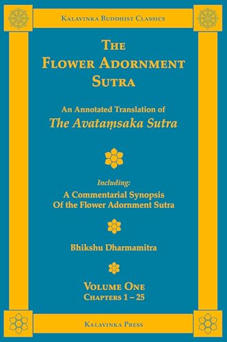 The Flower Adornment Sutra - Volume One: An Annotated Translation of the Avata¿saka Sutra with "A Commentarial Synopsis of the Flower Adornment Sutra" (Kalavinka Buddhist Classics) von Kalavinka Press