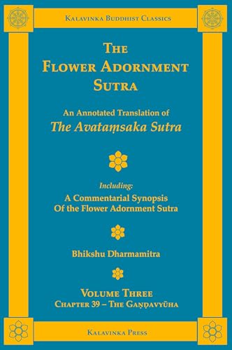 The Flower Adornment Sutra - Volume Three: An Annotated Translation of the Avata¿saka Sutra with "A Commentarial Synopsis of the Flower Adornment Sutra" (Kalavinka Buddhist Classics) von Kalavinka Press