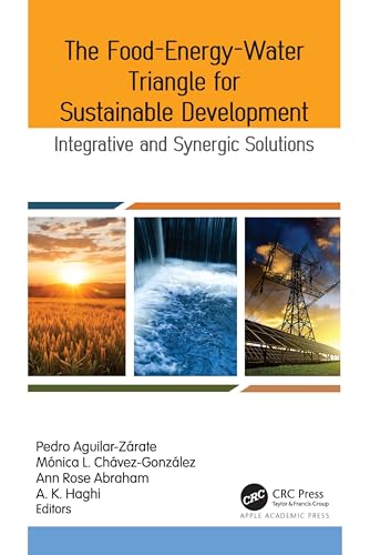 The Food-Energy-Water Triangle for Sustainable Development: Integrative and Synergic Solutions The Food-Energy-Water Triangle for Sustainable Development: Integrative and Synergic Solutions von Apple Academic Press Inc.