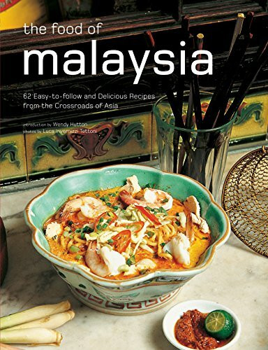 The Food of Malaysia: 62 Easy-to-follow and Delicious Recipes from the Crossroads of Asia (Aut... The Food of Malaysia: 62 Easy-to-follow and Delicious Recipes from the Crossroads of Asia (Aut...