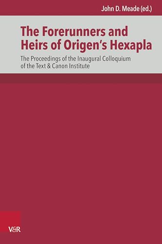 The Forerunners and Heirs of Origen’s Hexapla: The Proceedings of the Inaugural Colloquium of the Text & Canon Institute (Die Septuaginta Investiationes) von Vandenhoeck & Ruprecht